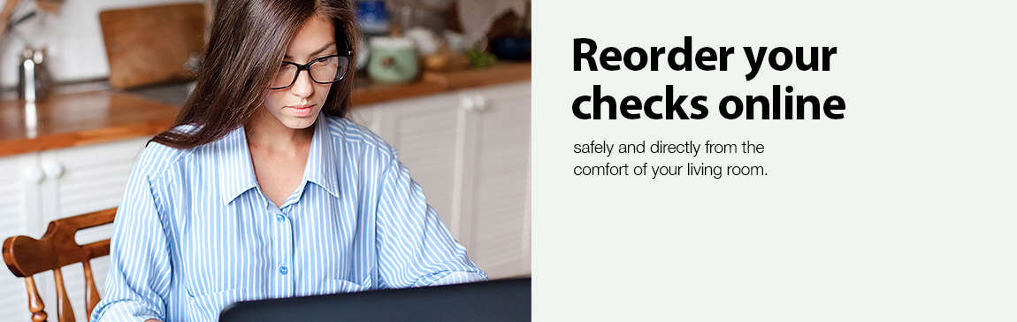 Reorder your checks online. Safely and directly from the comfort of your living room